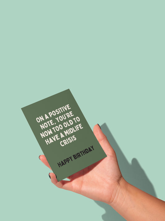 On A Positive Note, You're Now Too Old To Have A Midlife Crisis | Greeting Card