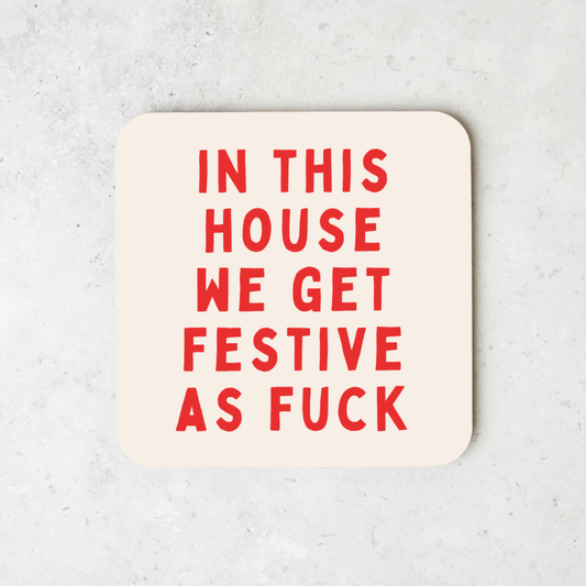 In This House We Get Festive As Fuck | Christmas Coaster