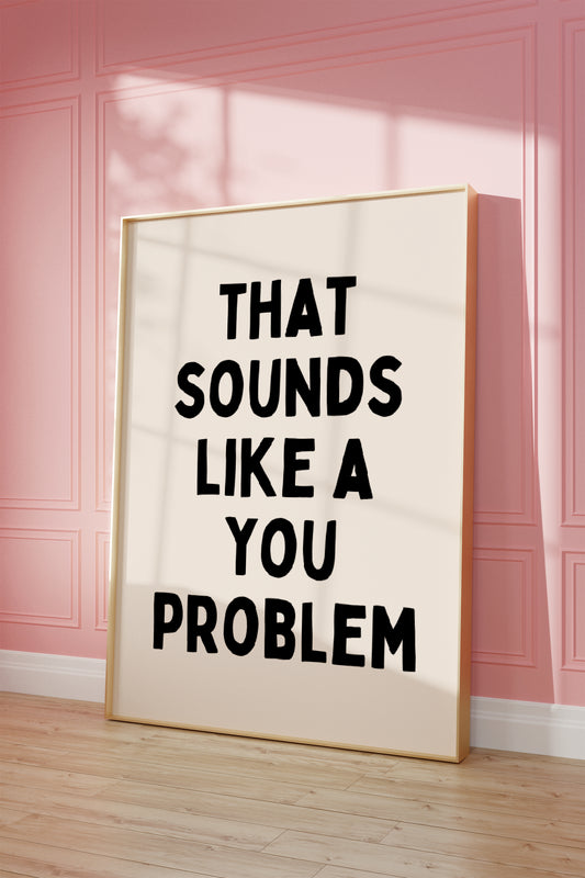 Digital Download | That Sounds Like A You Problem | Bold | Black and Cream