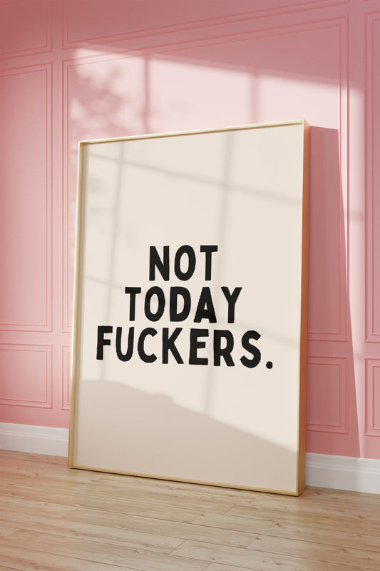 A4 Print | Not Today Fuckers. | Black and Cream | Art Print | Wisdom and Wonder Designs