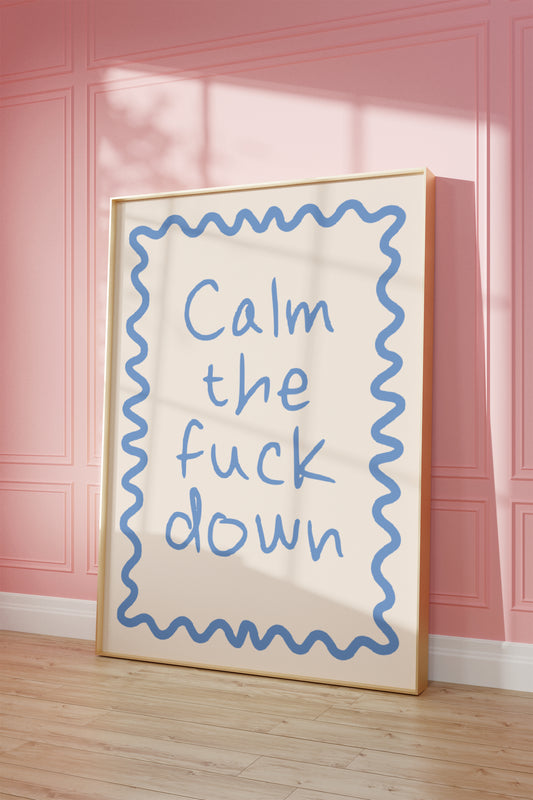 Calm The Fuck Down | Cornflower and Cream | Art Print