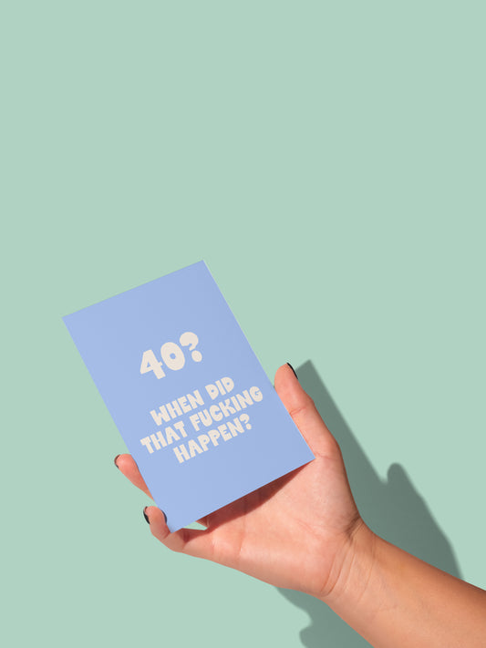 40 | When Did That Fucking Happen | Greeting Card