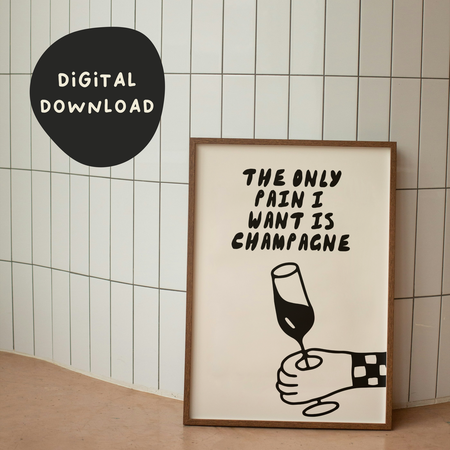 Digital Download | The Only Pain I Want Is Champagne | Black and Cream