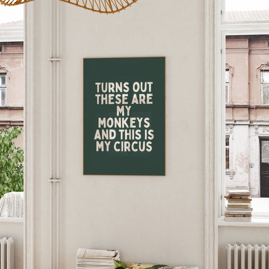 Turns Out These Are My Monkeys And This In My Circus | Cream and Forest Green | Art Print