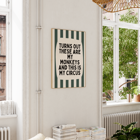 Turns Out These Are My Monkeys And This Is My Circus | Forest Green and Cream | Wall Art Print