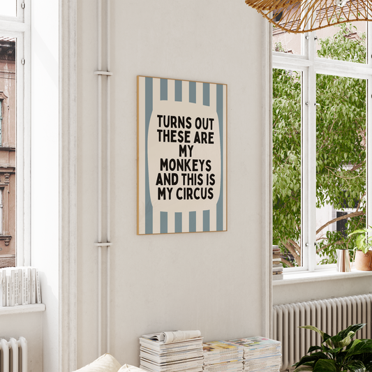 Turns Out These Are My Monkeys And This Is My Circus | Dusty Blue and Cream | Wall Art Print