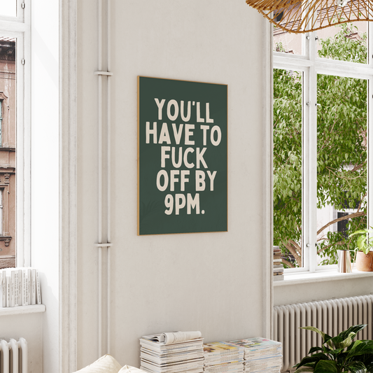 You'll Have To Fuck Off By 9pm | Cream and Forest Green | Art Print