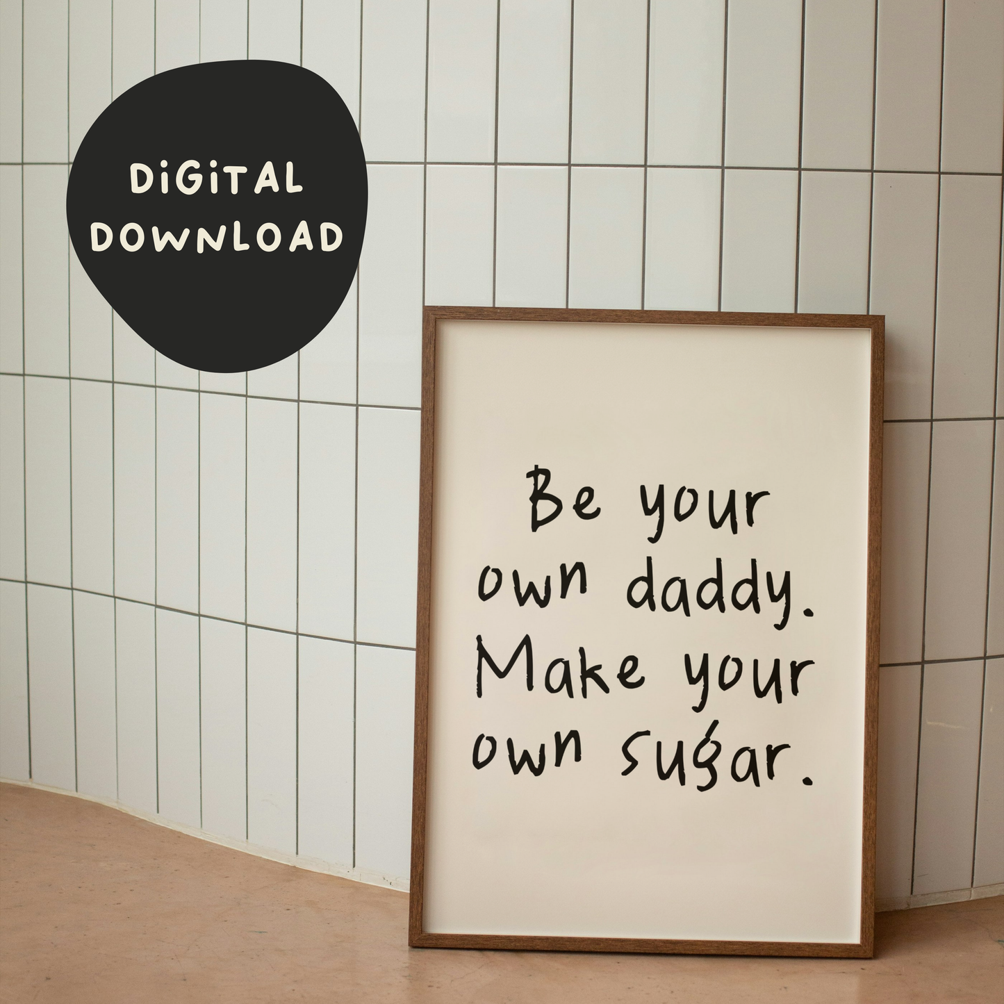 Digital Download | Be Your Own Daddy Make Your Own Sugar | Black and Cream
