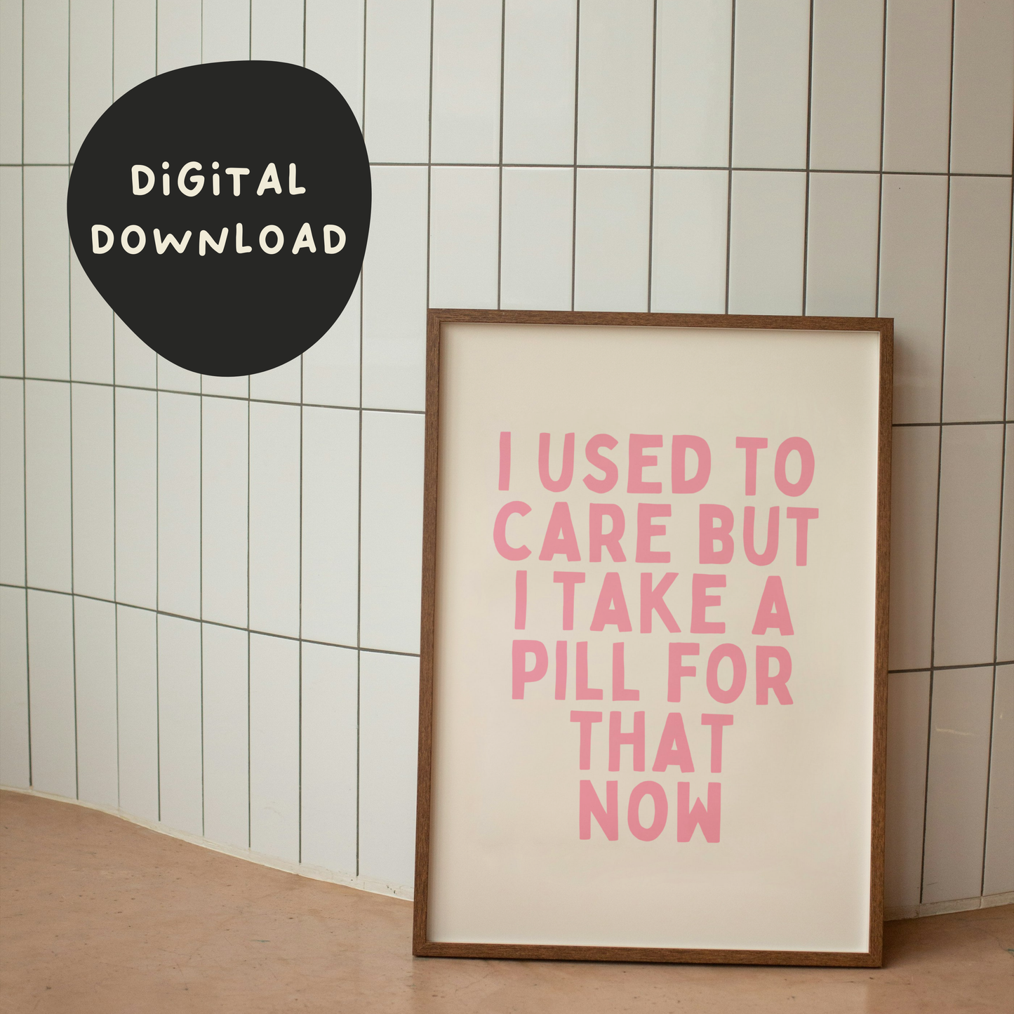 Digital Download | I Used To Care But Now I Take A Pill For That | Blush Pink and Cream