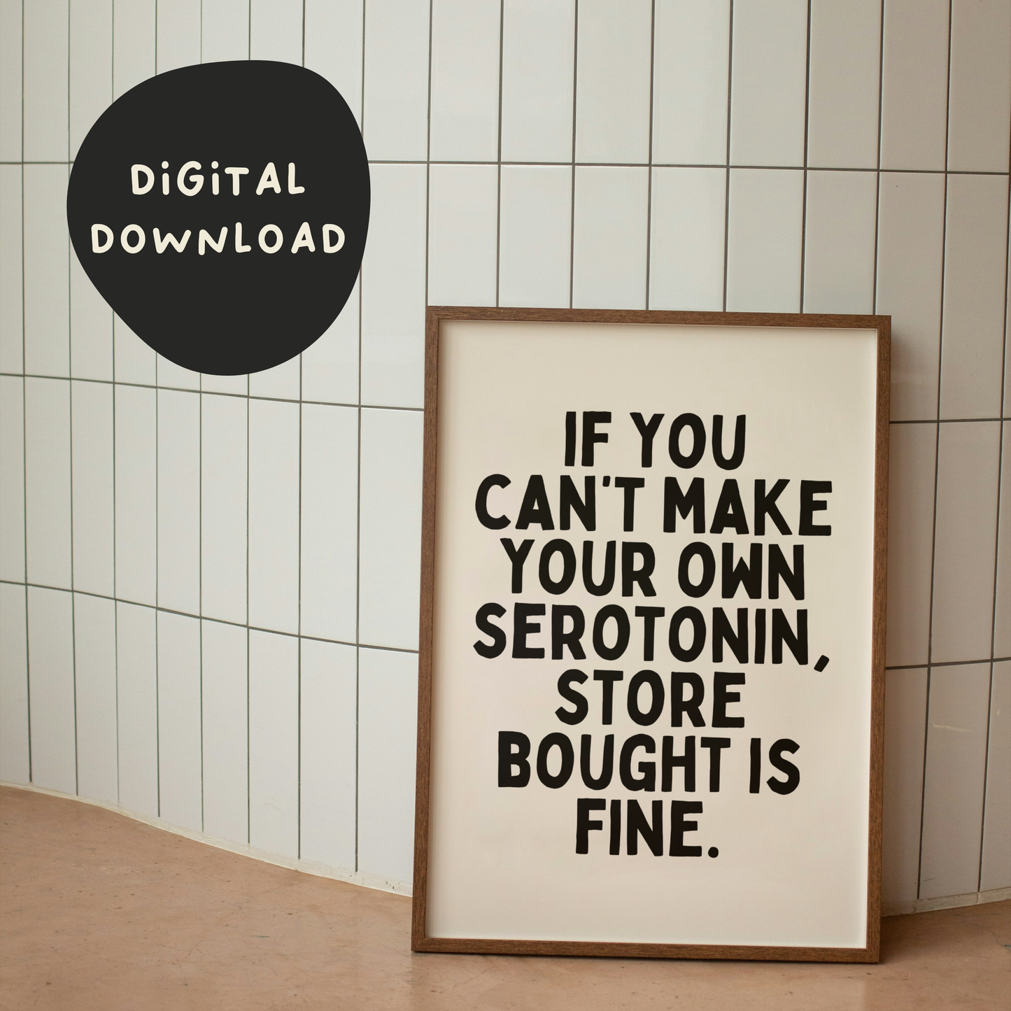 Digital Download | If You Can't Make Your Own Serotonin Store Bought Is Fine | Black and Cream