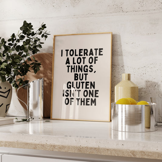 I Tolerate A Lot Of Things, But Gluten Isn't One Of Them | Black and Cream | Art Print