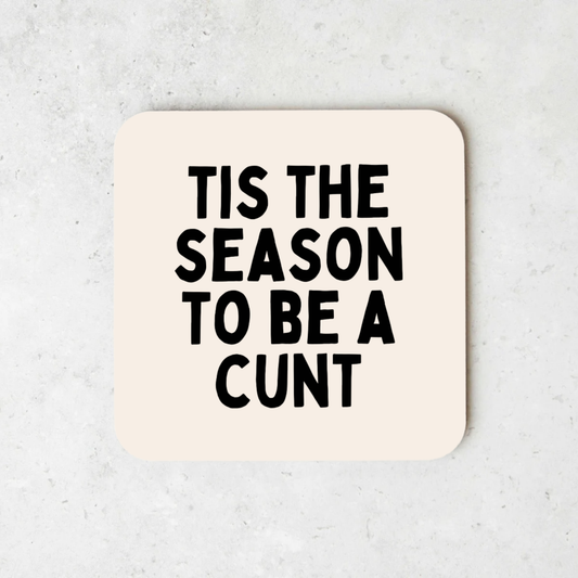 Tis The Season To Be A Cunt | Christmas Coaster