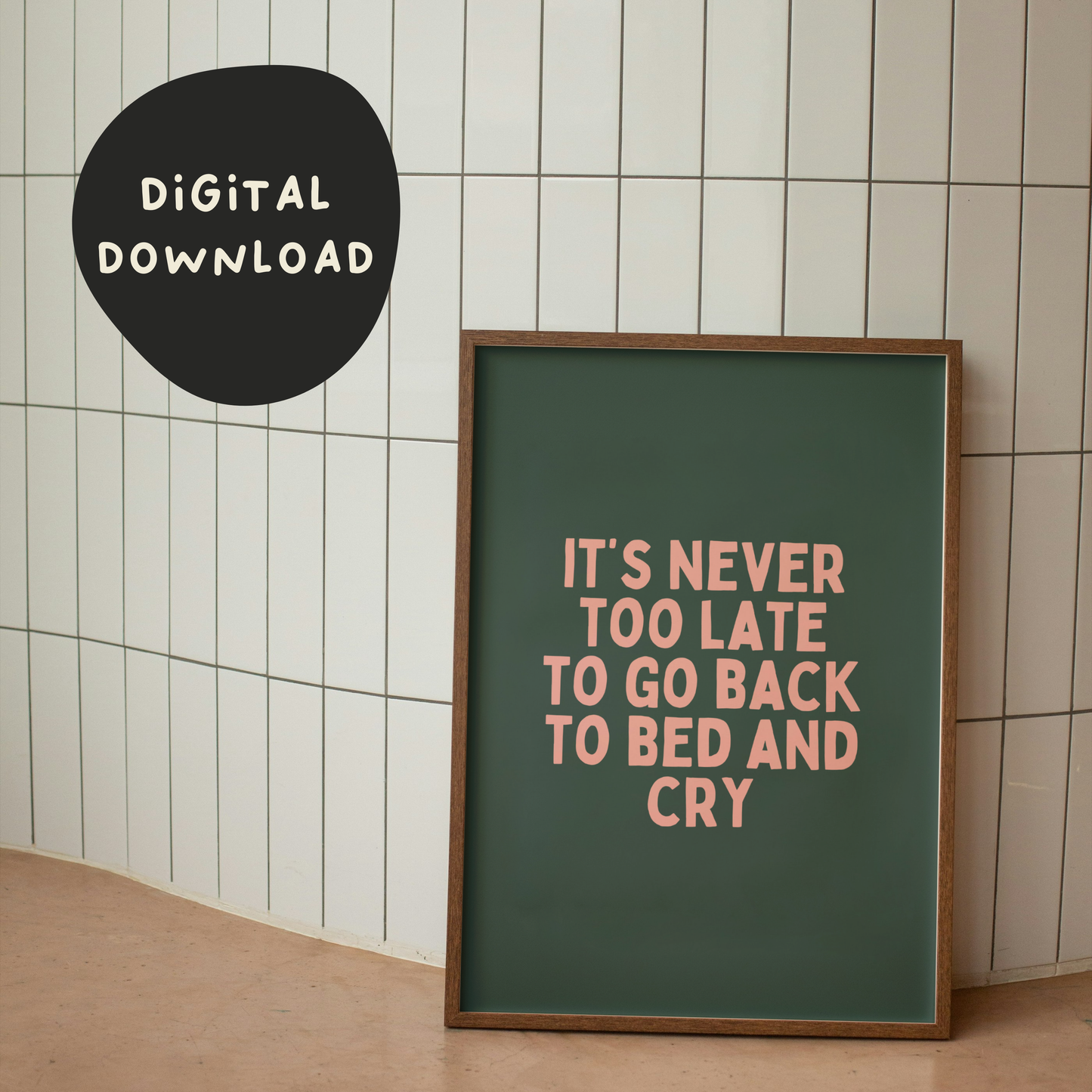Digital Download | It's Never Too Late To Go Back To Bed And Cry | Blush Pink and Forest Green