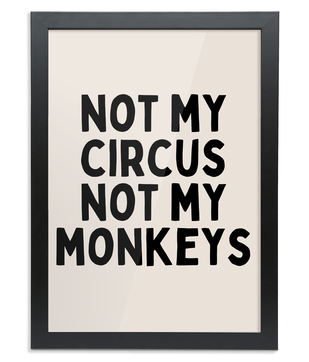 Lustre / A4 / Black Print | Framed | Not My Circus Not My Monkeys | Black and Cream | Art Print | Wisdom and Wonder Designs