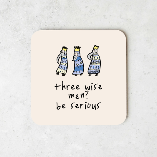 Three Wise Men? Be Serious | Christmas Coaster