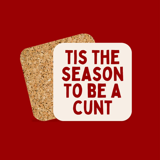 Christmas Coaster | Tis The Season To Be A Cunt