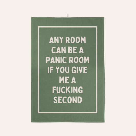 Any Room Can Be A Panic Room If You Give Me A Fucking Second | Tea Towel