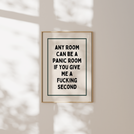 Any Room Can Be A Panic Room If You Give Me A Fucking Second | Art Print