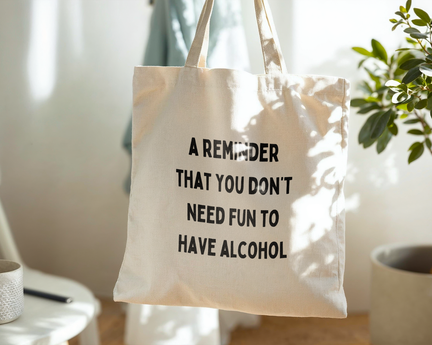 A Reminder That You Don't Need Fun To Have Alcohol | Natural & Black | Organic Cotton Tote Bag
