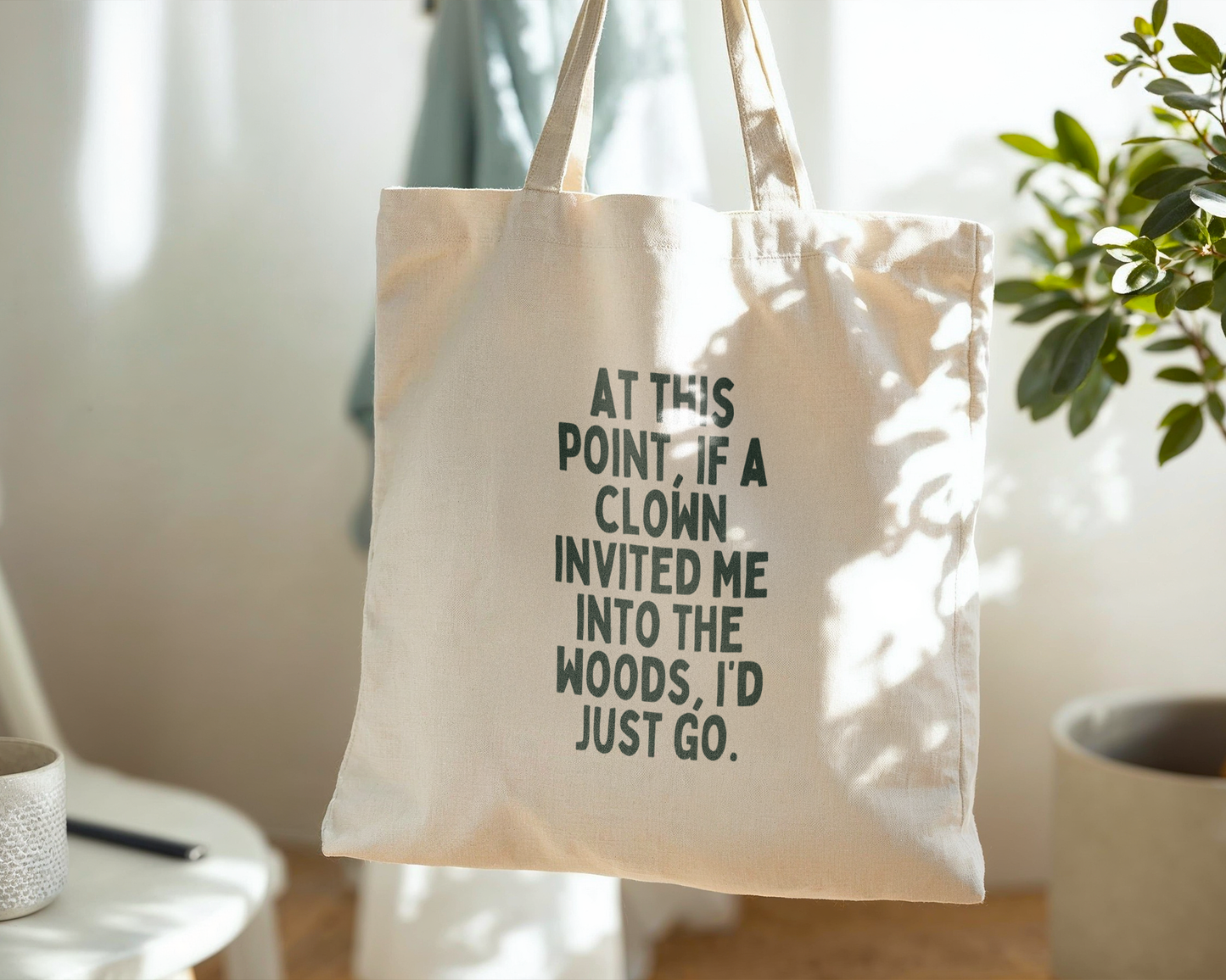 At This Point If A Clown Invited Me To The Woods | Natural & Forest Green | Organic Cotton Tote Bag