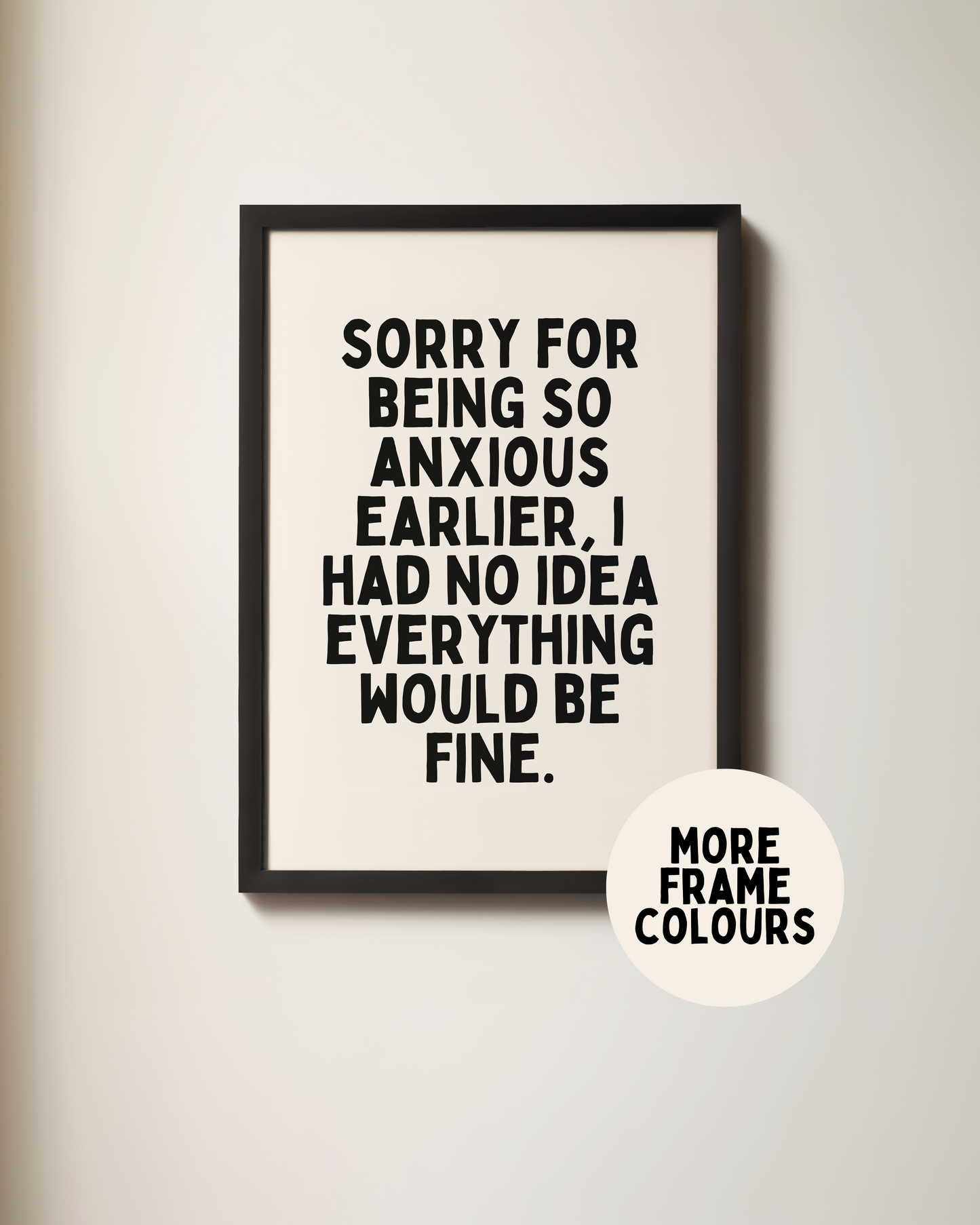 Framed | Sorry For Being So Anxious Earlier | Black and Cream | Art Print
