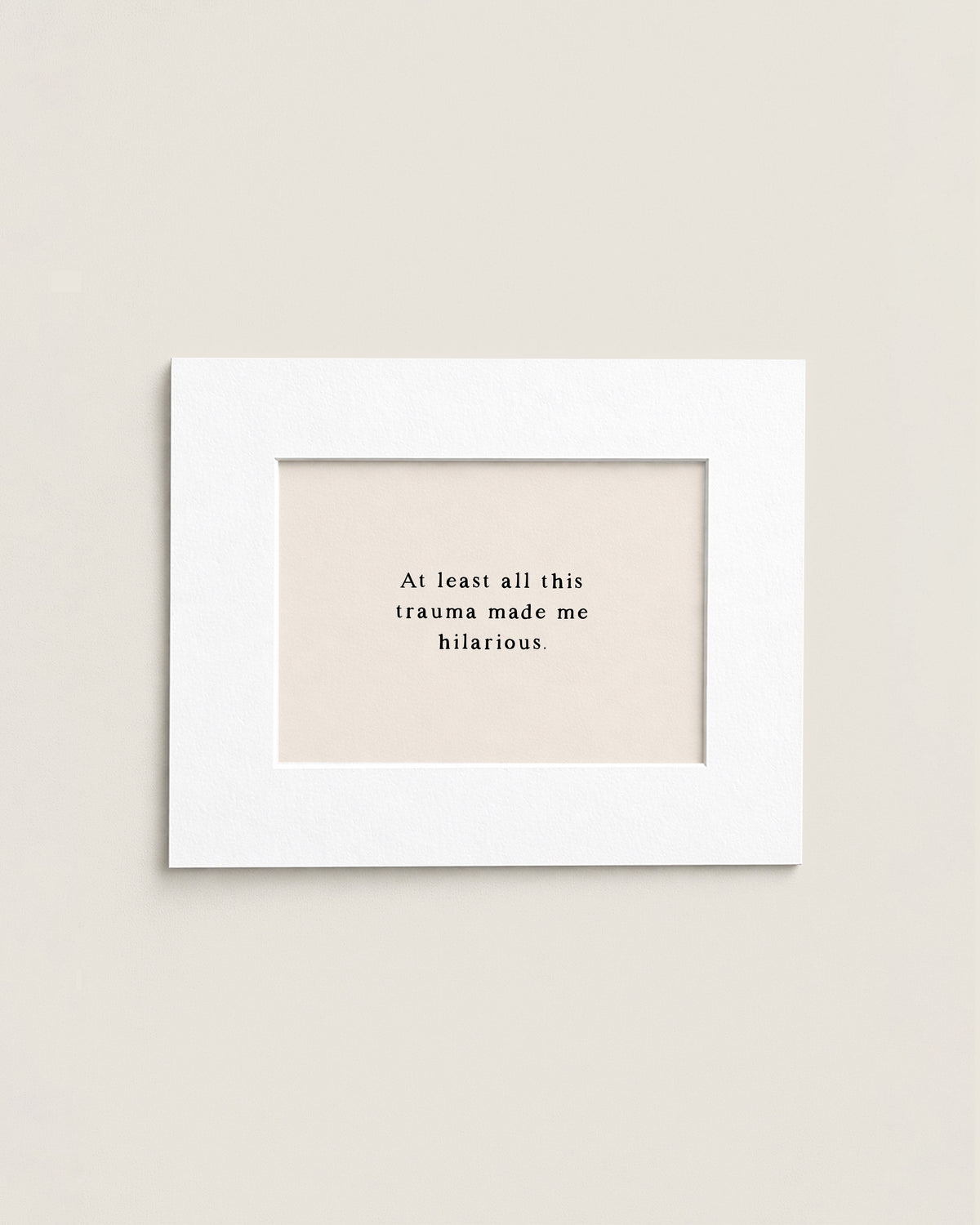 At Least All This Trauma Made Me Hilarious | Mini Print