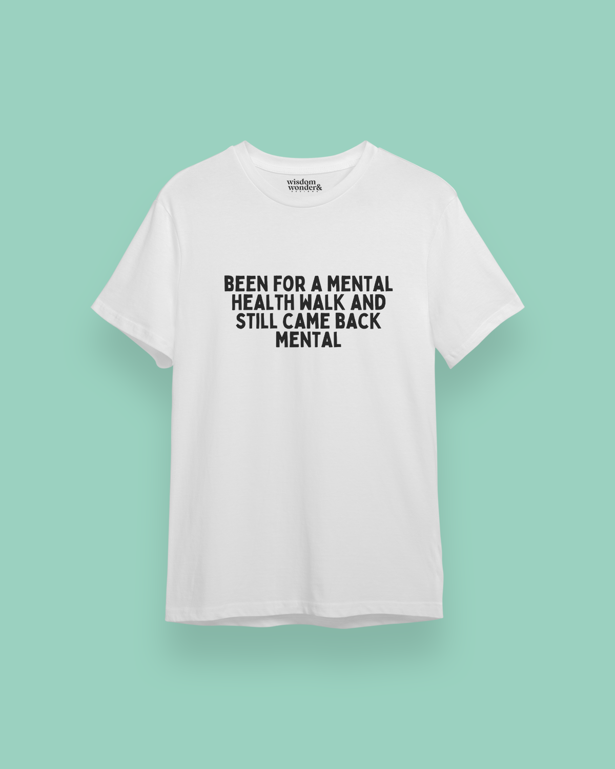 Been For A Mental Health Walk And Still Came Back Mental | Black Graphic | Organic Unisex T Shirt