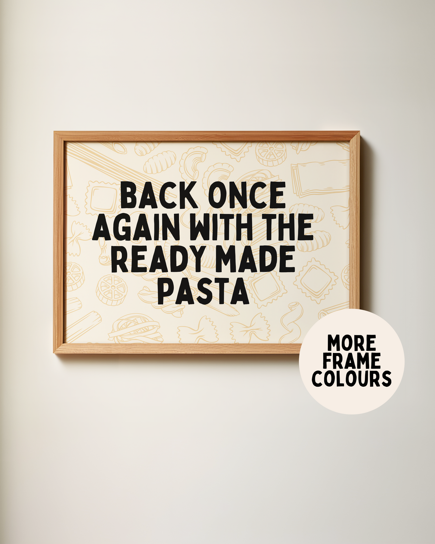 Framed | Back Once Again With The Ready Made Pasta | Black and Cream | Landscape | Art Print