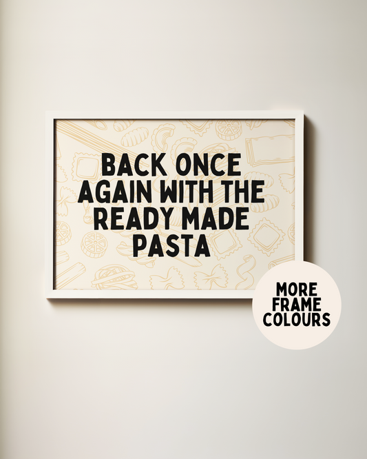 Framed | Back Once Again With The Ready Made Pasta | Black and Cream | Landscape | Art Print