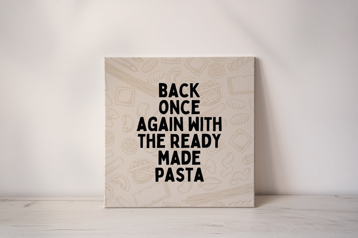 Back Once Again With The Ready Made Pasta | Black and Cream | Canvas