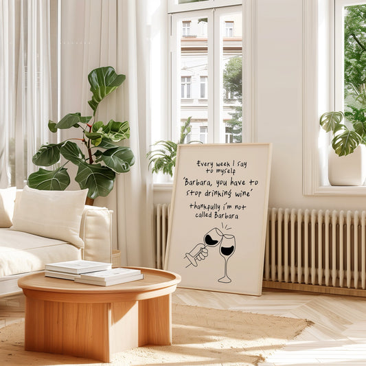 Every Week I Say To Myself 'Barbara, You Have To Stop Drinking Wine' | Black and Cream | Art Print