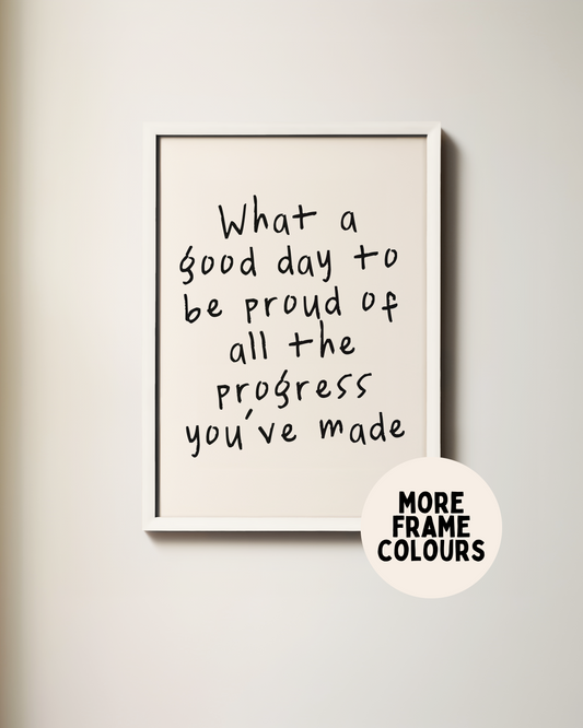 Framed | What A Good Day To Be Proud Of All The Progress You've Made | Black | Art Print