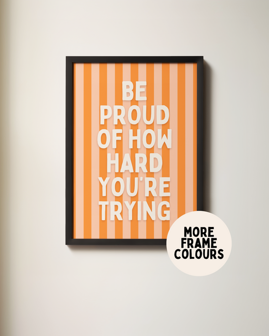 Lustre / A5 / Black Framed | Framed | Be Proud Of How Hard You're Trying | Cream and Orange Stripe | Art Print | Wisdom and Wonder Designs