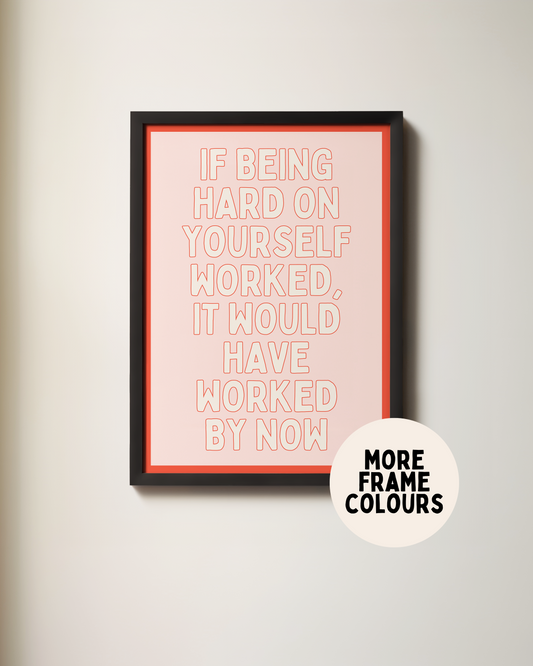Framed | If Being Hard On Yourself Worked, It Would Have Worked By Now | Cream, Blush and Red | Art Print