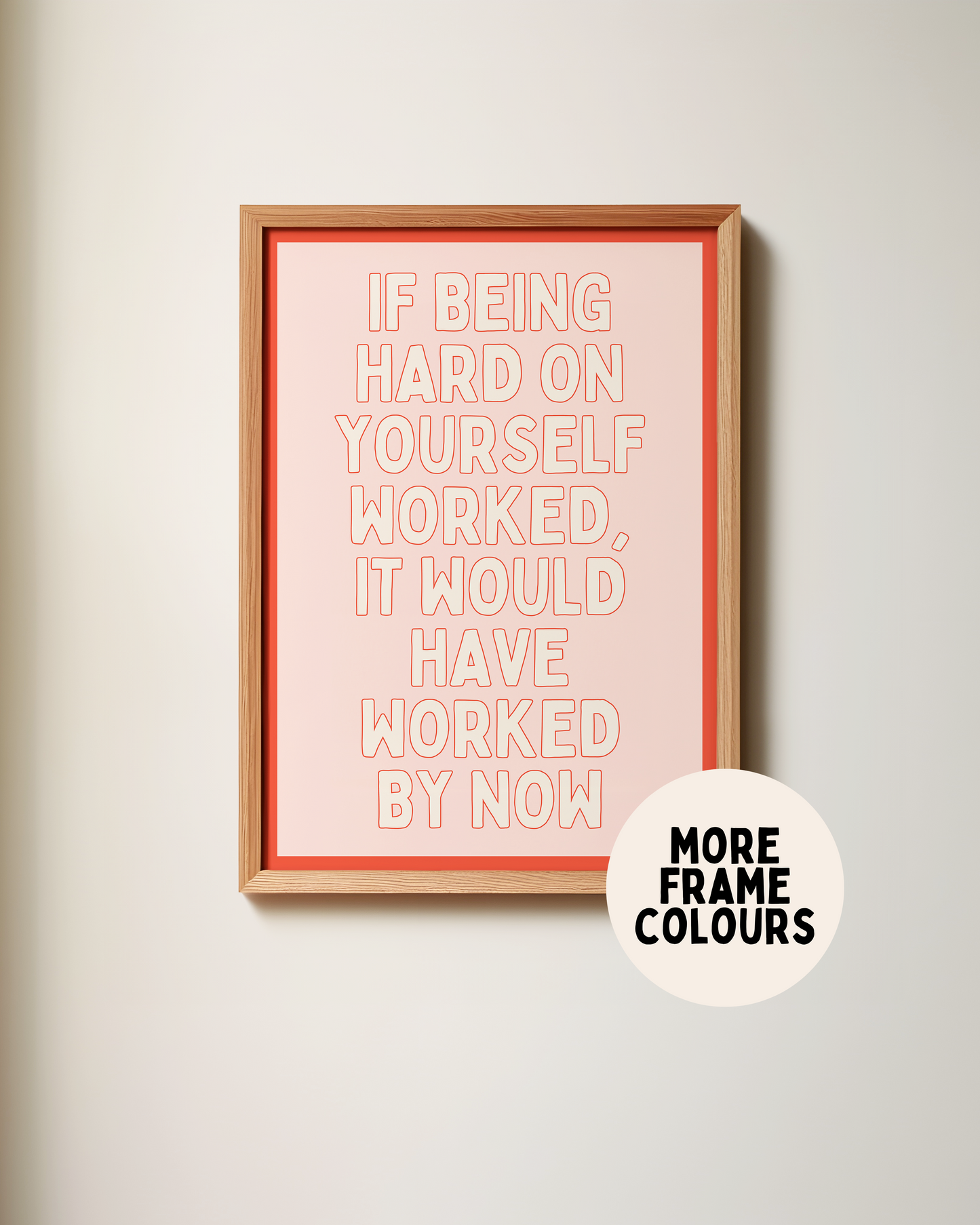 Framed | If Being Hard On Yourself Worked, It Would Have Worked By Now | Cream, Blush and Red | Art Print