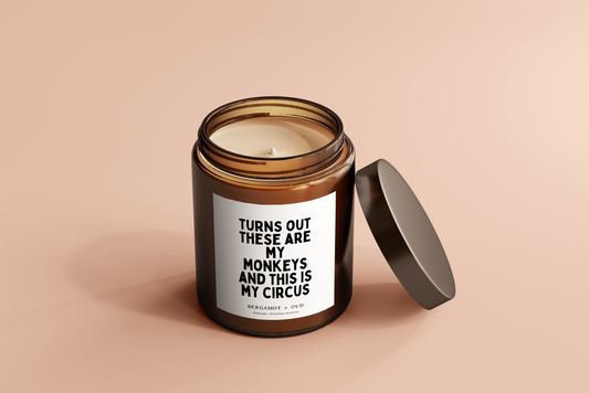 Candle | Turns Out These Are My Monkeys And This Is My Circus