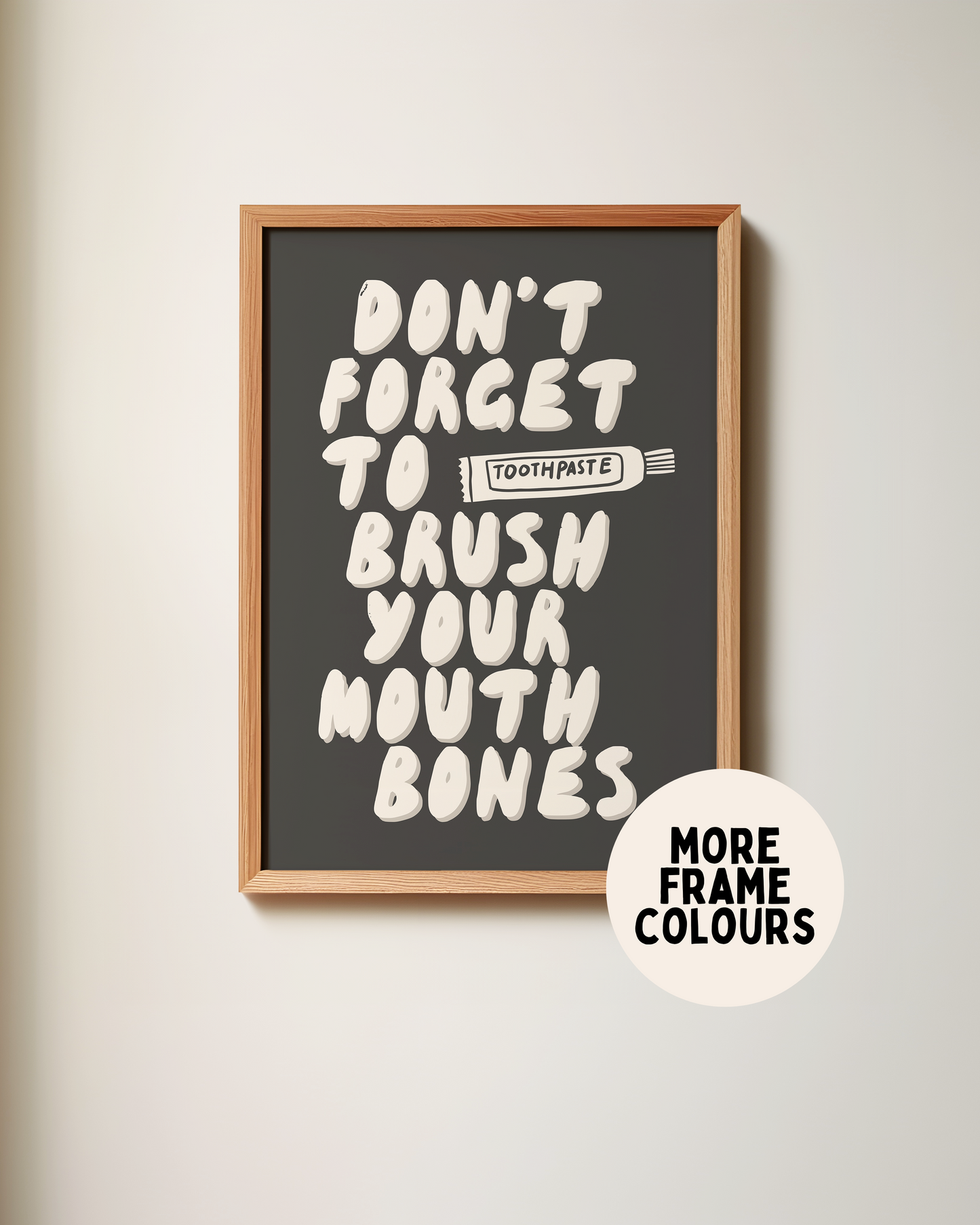 Framed | Don't Forget To Brush Your Mouth Bones | Cream and Charcoal | Art Print