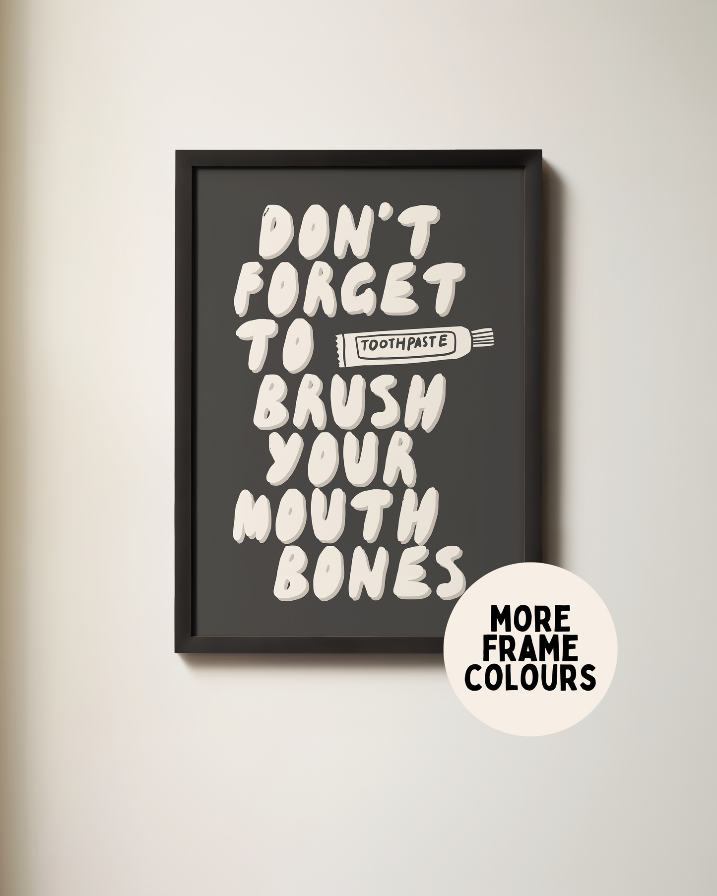 Framed | Don't Forget To Brush Your Mouth Bones | Cream and Charcoal | Art Print