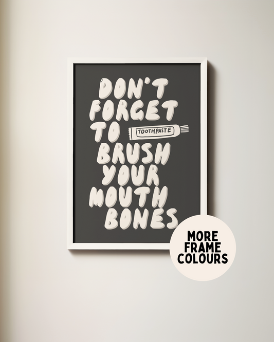 Framed | Don't Forget To Brush Your Mouth Bones | Cream and Charcoal | Art Print