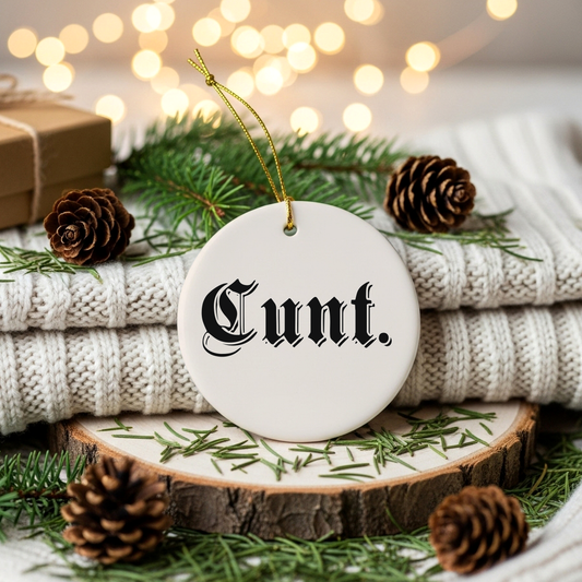 Cunt | Ceramic Christmas Bauble Ornament