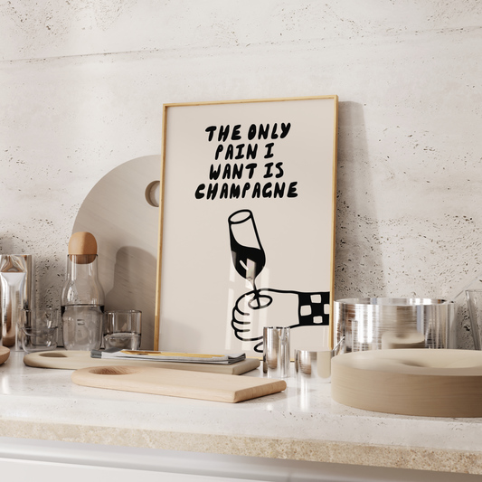 The Only Pain I Want Is Champagne | Black and Cream | Art Print