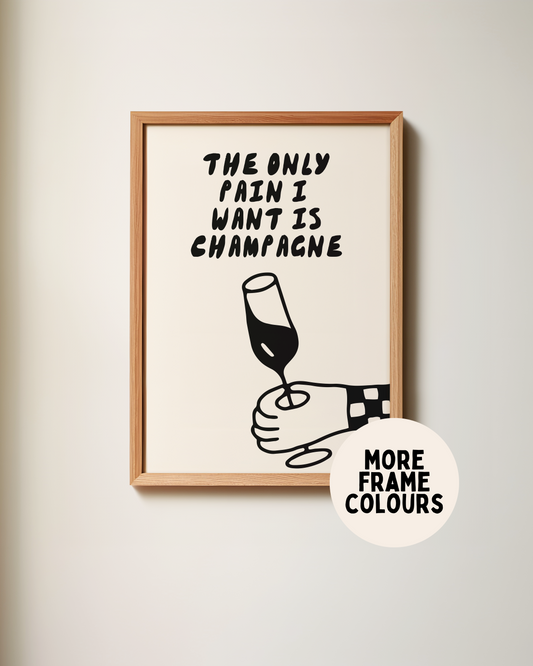 Framed | The Only Pain I Want Is Champagne | Black and Cream | Art Print