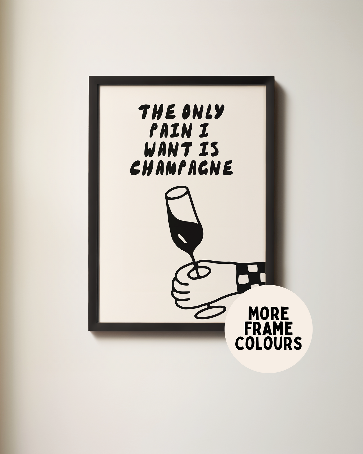 Framed | The Only Pain I Want Is Champagne | Black and Cream | Art Print