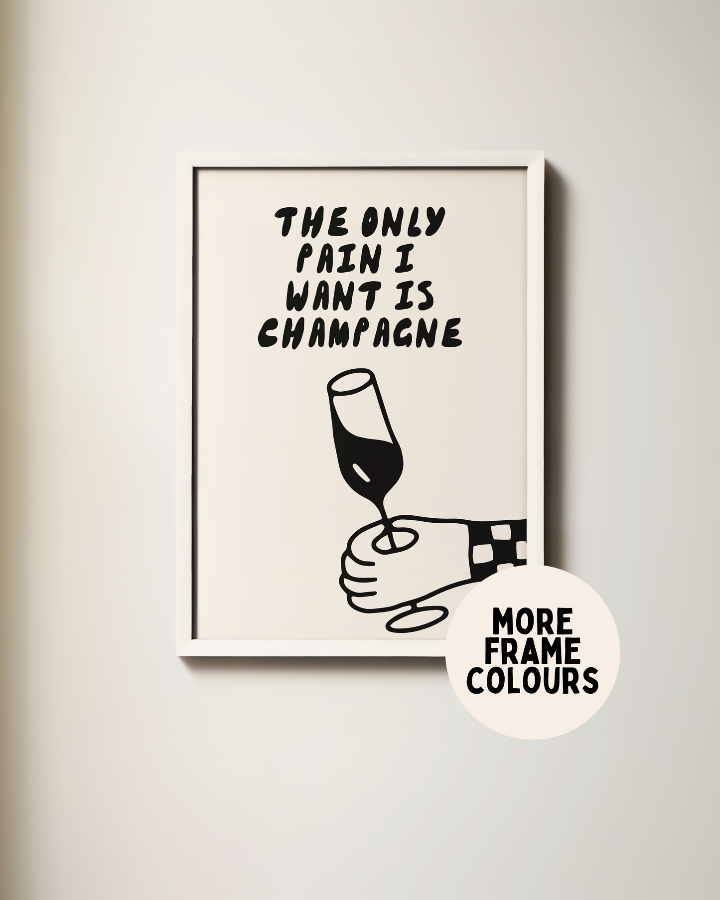 Framed | The Only Pain I Want Is Champagne | Black and Cream | Art Print