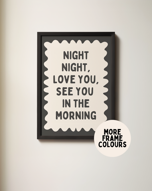 Framed | Night Night, Love You, See You In The Morning | Charcoal and Cream | Wall Art Print