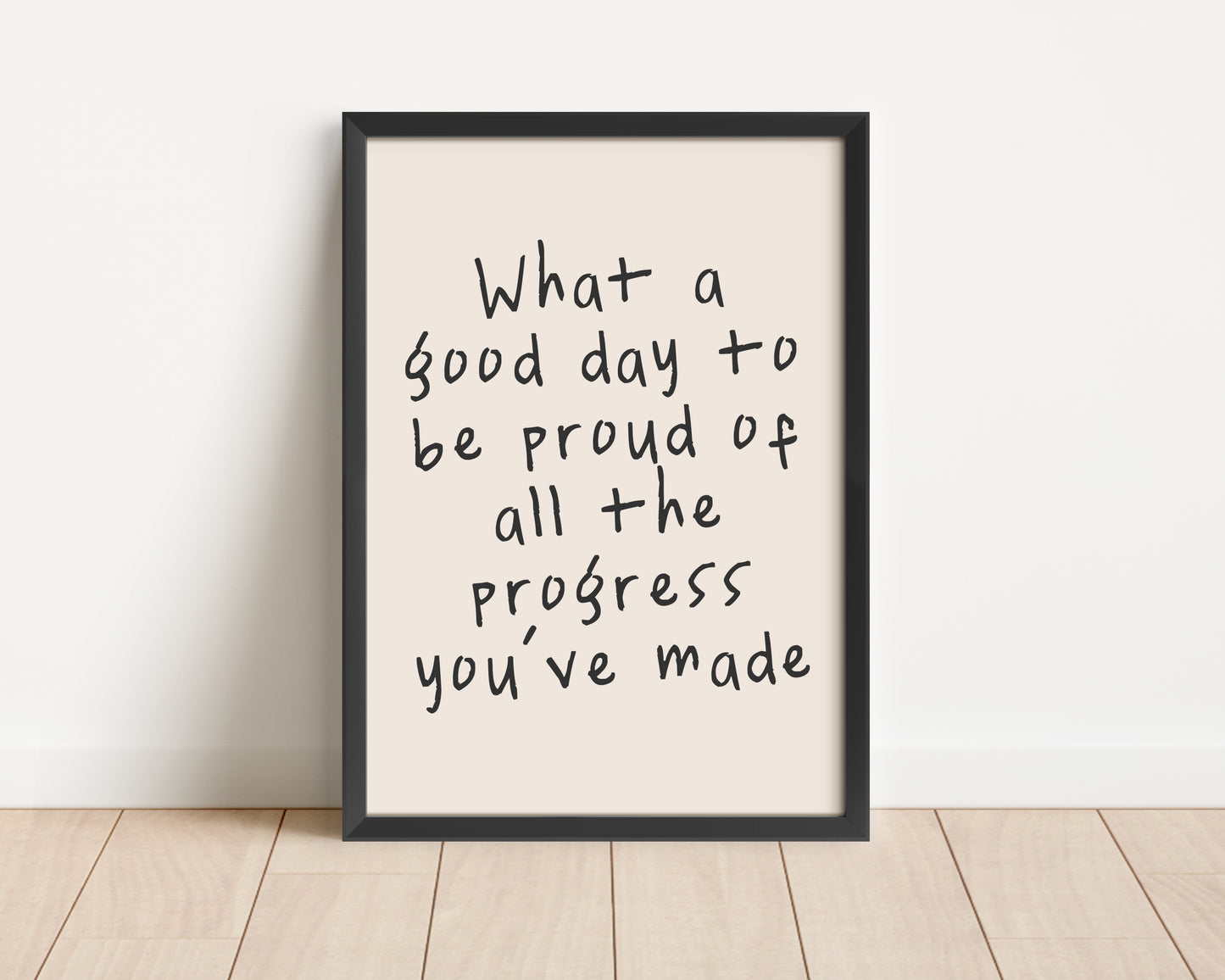 Framed | What A Good Day To Be Proud Of All The Progress You've Made | Black | Art Print