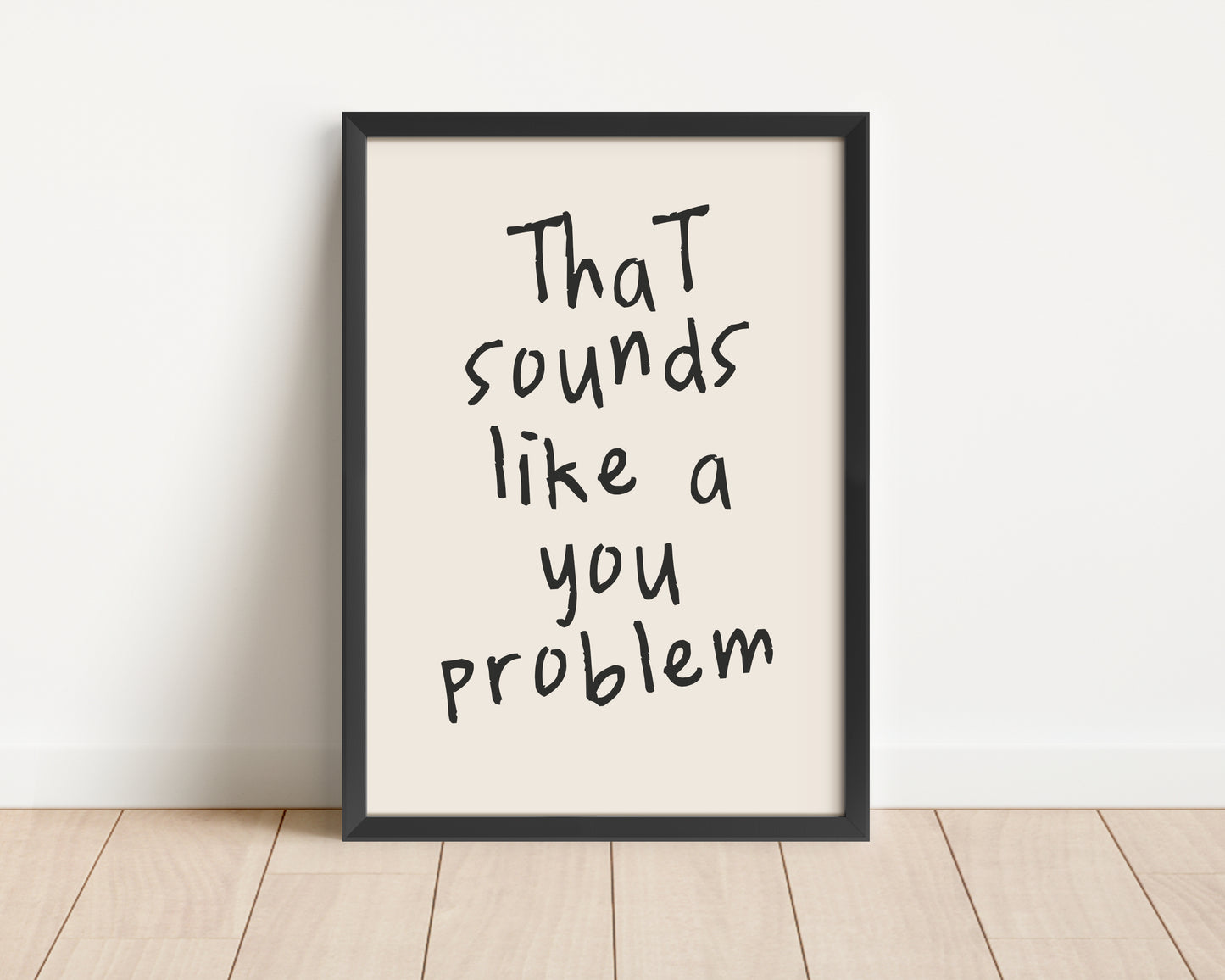 Lustre / A5 / Black Framed | Framed | That Sounds Like A You Problem | Black | Art Print | Wisdom and Wonder Designs