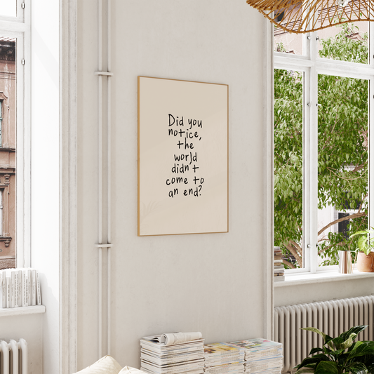 WISDOM & WONDER DESIGNS X MIND | Did You Notice The World Didn't Come To An End | Art Print