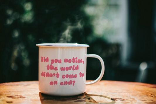 WISDOM & WONDER DESIGNS X MIND | Did You Notice The World Didn't Come To An End | Mug