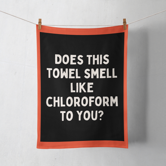 Does This Towel Smell Like Chloroform To You? | Tea Towel